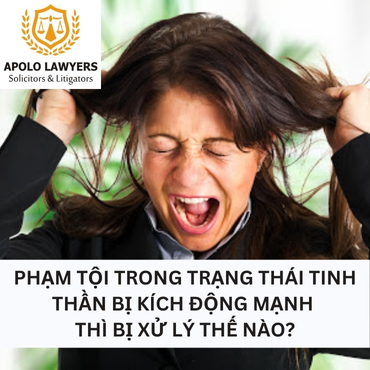 Phạm tội trong trạng thái tinh thần bị kích động mạnh thì xử lý thế nào? 