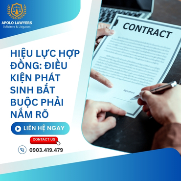 Hiệu lực hợp đồng: Điều kiện phát sinh bắt buộc phải nắm rõ