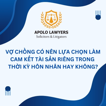 Vợ chồng có nên lựa chọn làm Cam kết tài sản riêng trong thời kỳ hôn nhân hay không?
