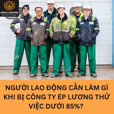 Người lao động cần làm gì khi bị công ty ép lương thử việc dưới 85%?
