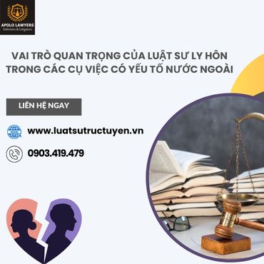 Vai trò quan trọng của luật sư ly hôn trong các cụ việc có yếu tố nước ngoài