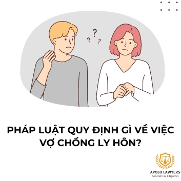 Pháp luật quy định gì về việc vợ chồng ly hôn? 