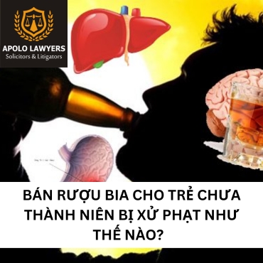 Bán rượu bia cho trẻ chưa thành niên bị xử phạt như thế nào? 