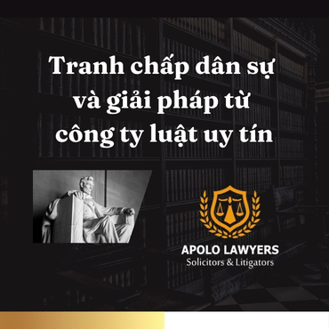 Tranh chấp dân sự và giải pháp từ công ty luật uy tín