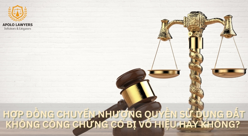 Hợp đồng chuyển nhượng quyền sử dụng đất không công chứng có bị vô hiệu hay không?